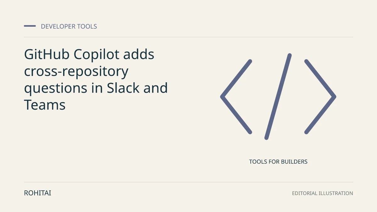 Editorial illustration for GitHub Copilot adds cross-repository questions in Slack and Teams: code brackets represent developer tools. Not documentary evidence.