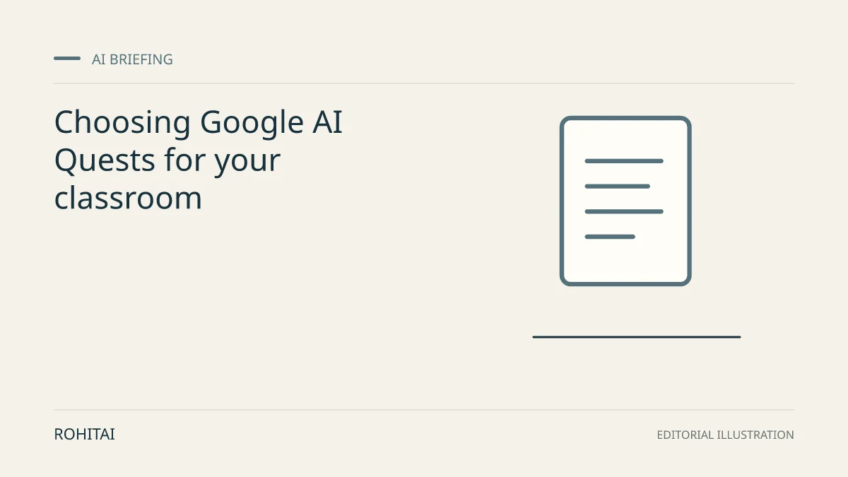 Editorial illustration for Choosing Google AI Quests for your classroom: a document represents the research briefing. Not documentary evidence.