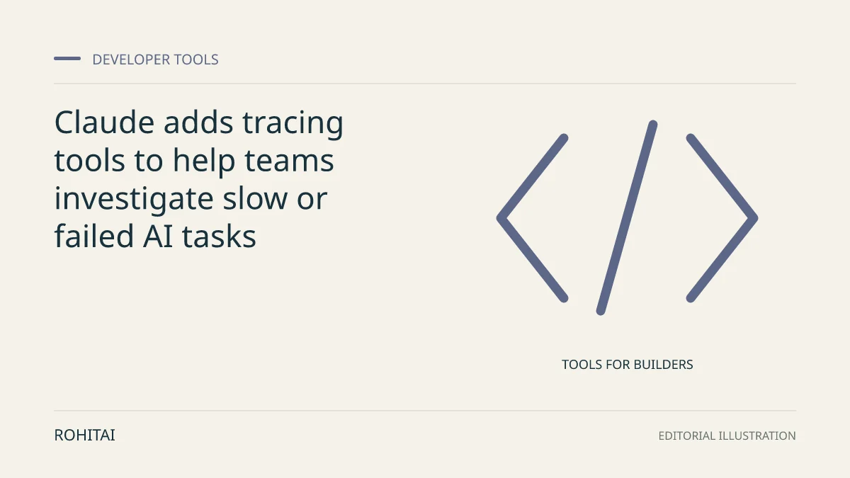 Editorial illustration for Claude adds tracing tools to help teams investigate slow or failed AI tasks: code brackets represent developer tools. Not documentary evidence.
