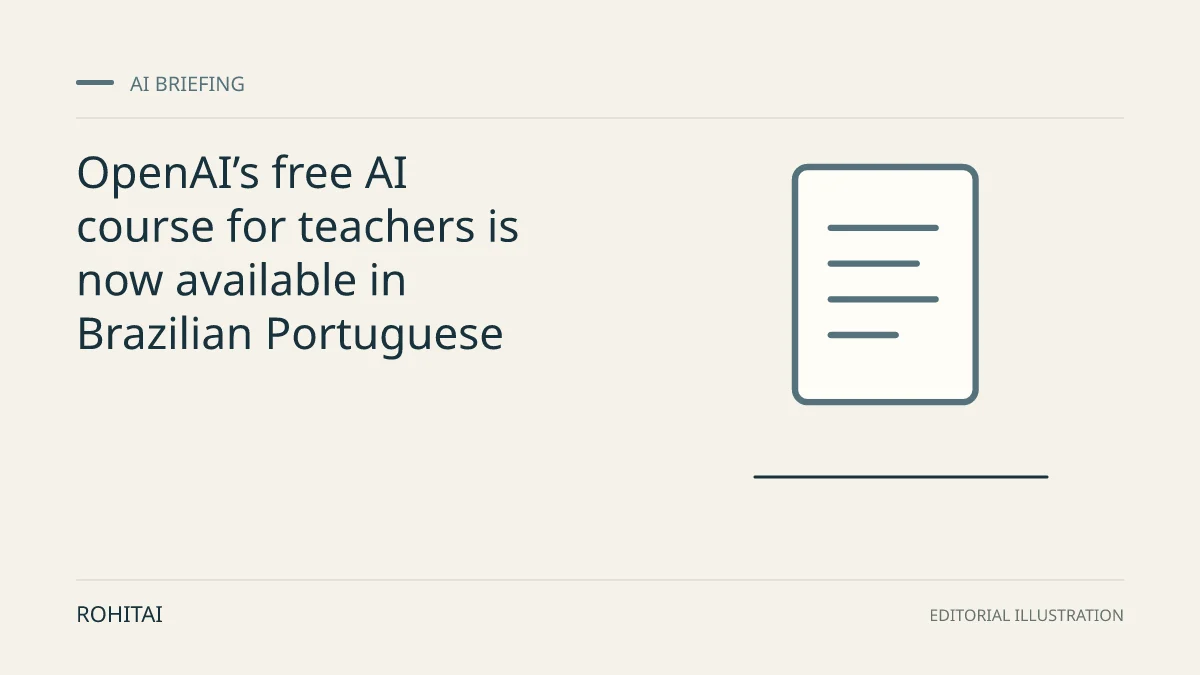 Editorial illustration for OpenAI’s free AI course for teachers is now available in Brazilian Portuguese: a document represents the research briefing. Not documentary evidence.