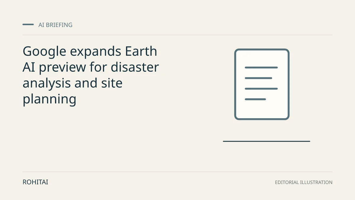 Editorial illustration for Google expands Earth AI preview for disaster analysis and site planning: a document represents the research briefing. Not documentary evidence.