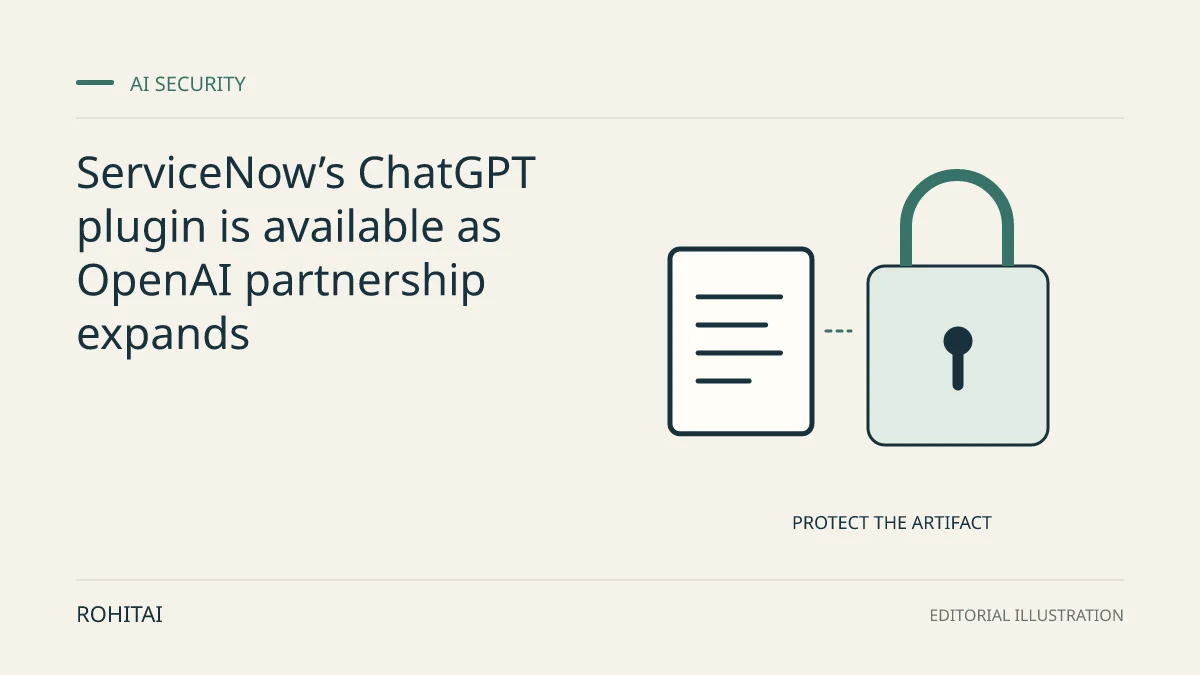 Editorial illustration for ServiceNow’s ChatGPT plugin is available as OpenAI partnership expands: a document and lock represent artifact protection. Not documentary evidence.