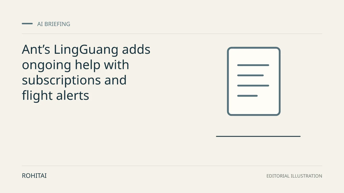 Editorial illustration for Ant’s LingGuang adds ongoing help with subscriptions and flight alerts: a document represents the research briefing. Not documentary evidence.
