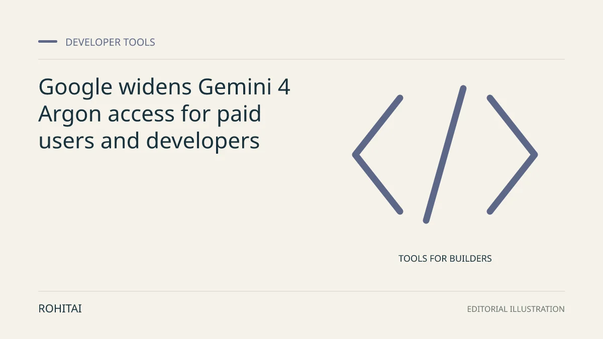 Editorial illustration for Google widens Gemini 4 Argon access for paid users and developers: code brackets represent developer tools. Not documentary evidence.
