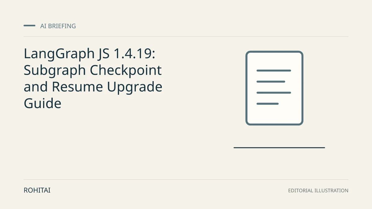 Editorial illustration for LangGraph JS 1.4.19: Subgraph Checkpoint and Resume Upgrade Guide: a document represents the research briefing. Not documentary evidence.