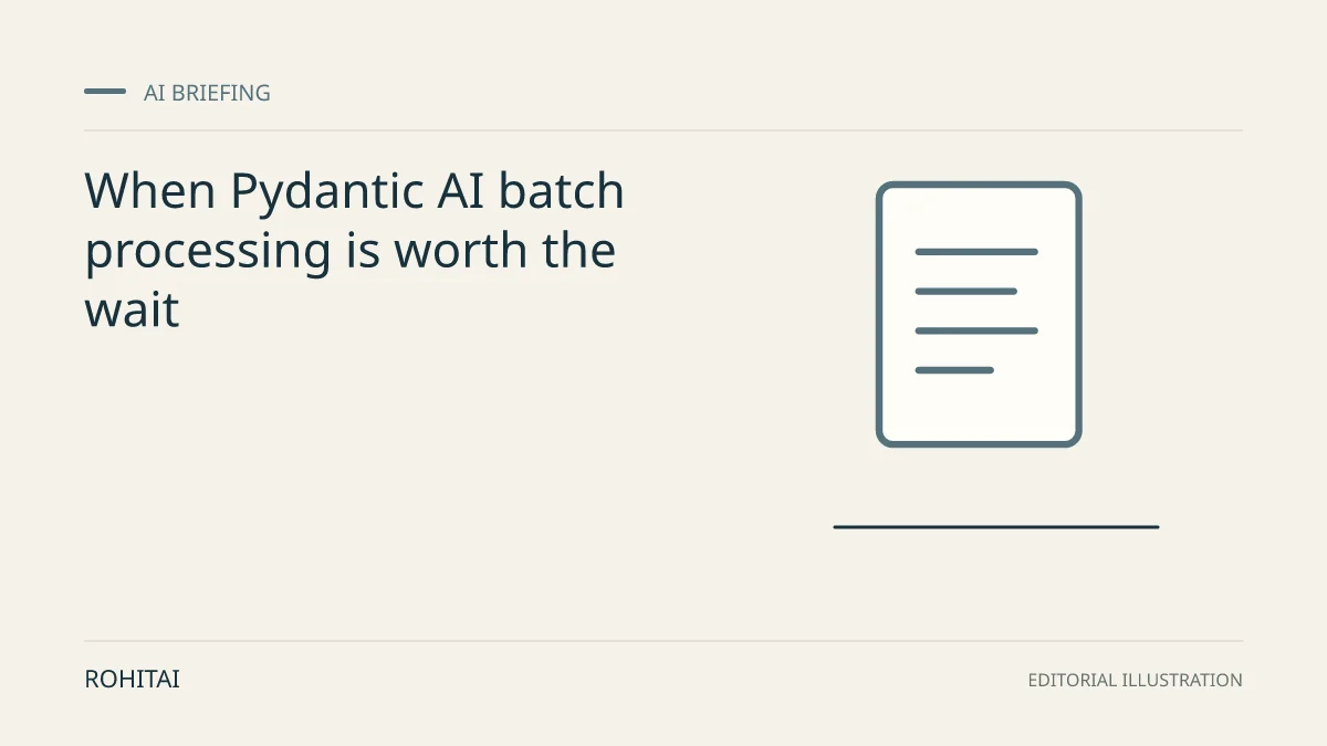 Editorial illustration for When Pydantic AI batch processing is worth the wait: a document represents the research briefing. Not documentary evidence.