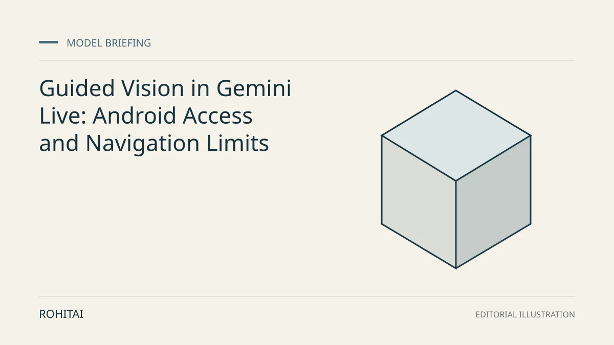 Editorial illustration for Guided Vision in Gemini Live: Android Access and Navigation Limits: a geometric block represents a model release. Not documentary evidence.