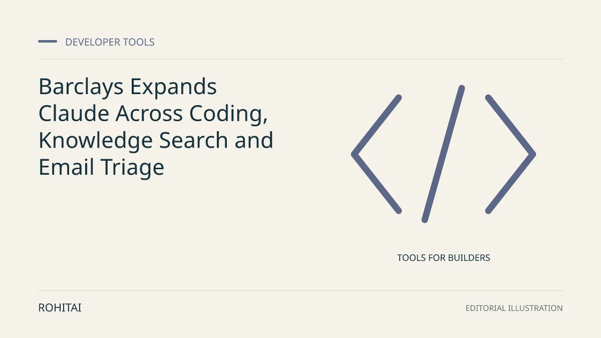 Editorial illustration for Barclays Expands Claude Across Coding, Knowledge Search and Email Triage: code brackets represent developer tools. Not documentary evidence.