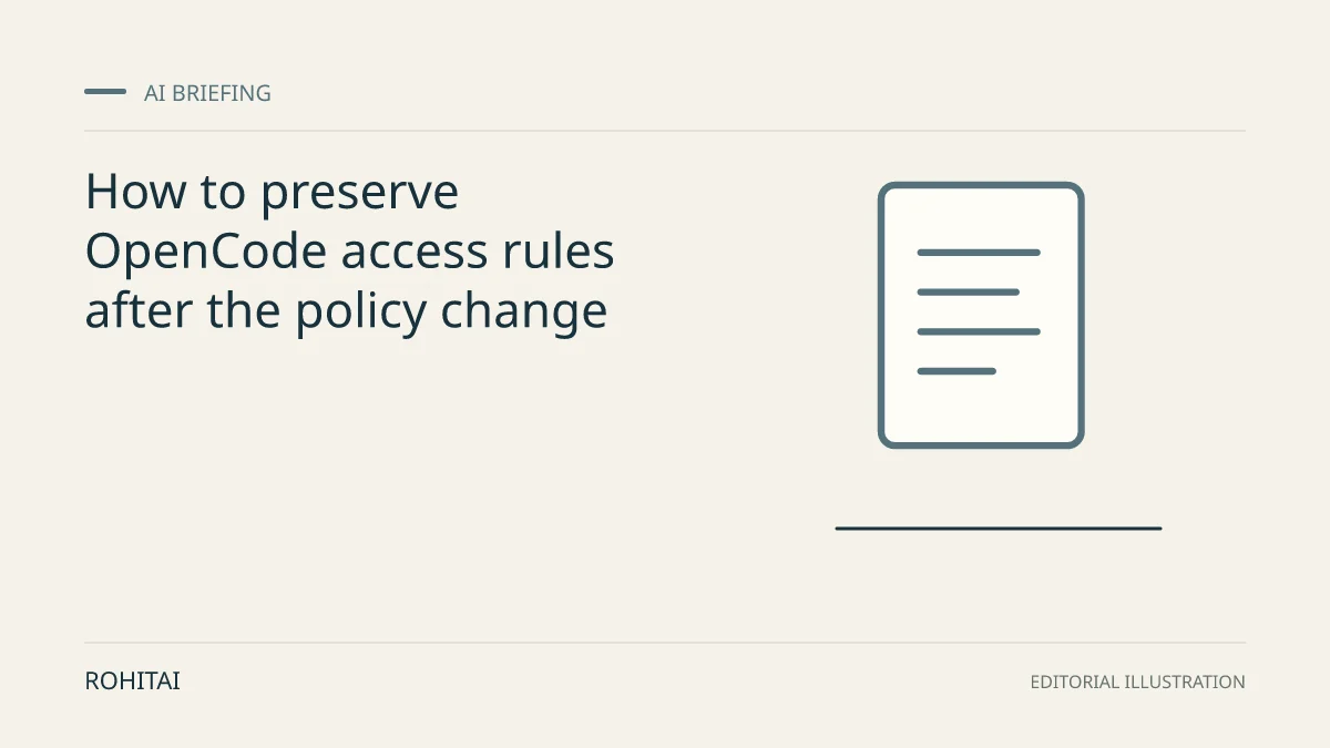 Editorial illustration for How to preserve OpenCode access rules after the policy change: a document represents the research briefing. Not documentary evidence.