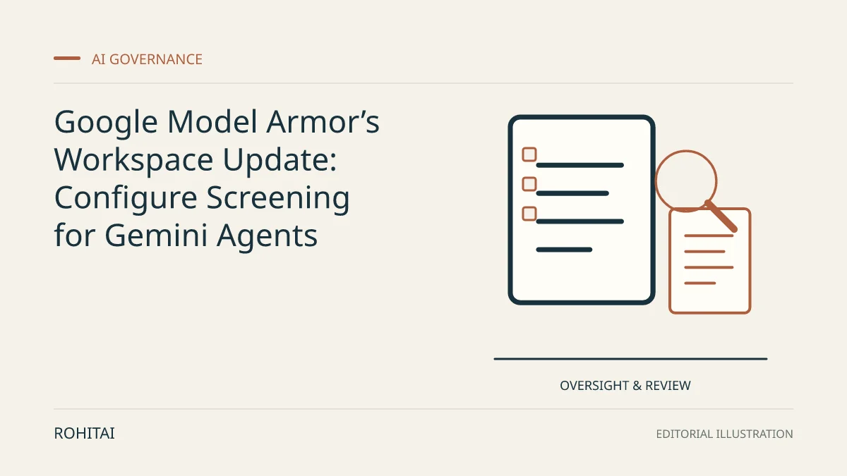 Editorial illustration for Google Model Armor’s Workspace Update: Configure Screening for Gemini Agents: documents and a magnifying glass represent oversight and review. Not documentary evidence.
